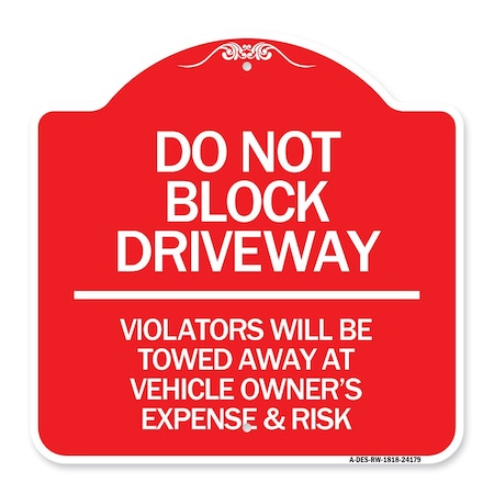 Signmission Do Not Block Driveway Violators Will Be Towed Away at Vehicle Owners Expense & Risk, RW-1818-24179 A-DES-RW-1818-24179